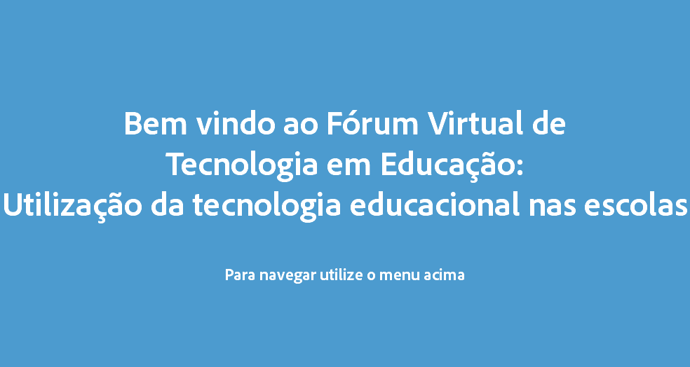  Bem vindo ao Fórum Virtual de Tecnologia em Educação: Utilização da tecnologia educacional nas escolas Para navegar utilize o menu acima
