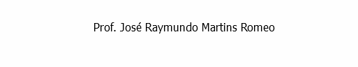 
Prof. José Raymundo Martins Romeo