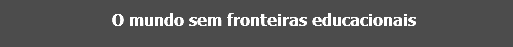 O mundo sem fronteiras educacionais