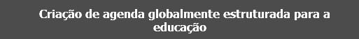 Criação de agenda globalmente estruturada para a educação
